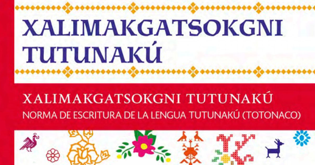 Publica IVEA Normas de Escritura de la Lengua Indígena Nacional Tutunakú